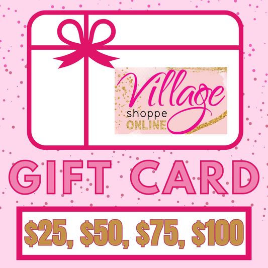 The Village Shoppe Online Gift Card-Gift Card-The Village Shoppe-The Village Shoppe, Women’s Fashion Boutique, Shop Online and In Store - Located in Muscle Shoals, AL.